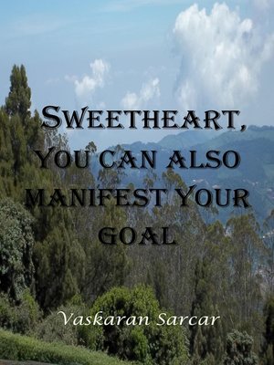 cover image of Sweetheart, You Can also Manifest Your Goal